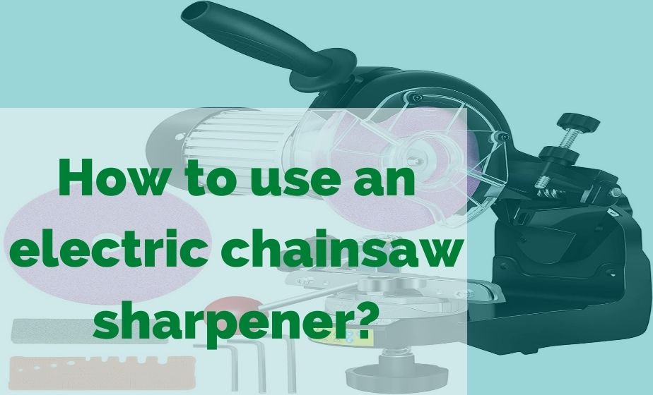 How to use an electric chainsaw sharpener