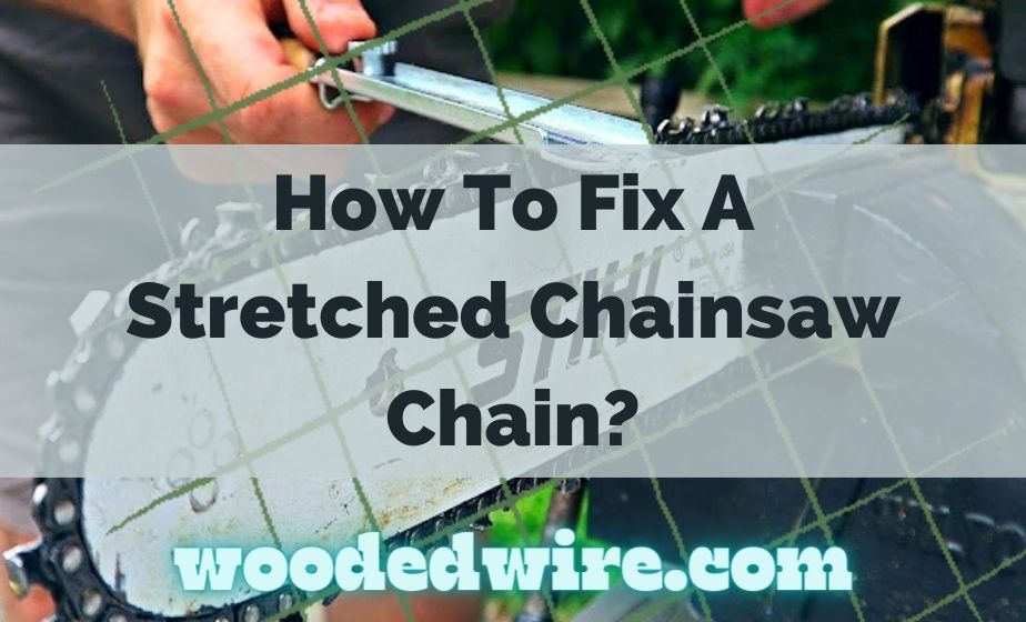 How To Fix A Stretched Chainsaw Chain