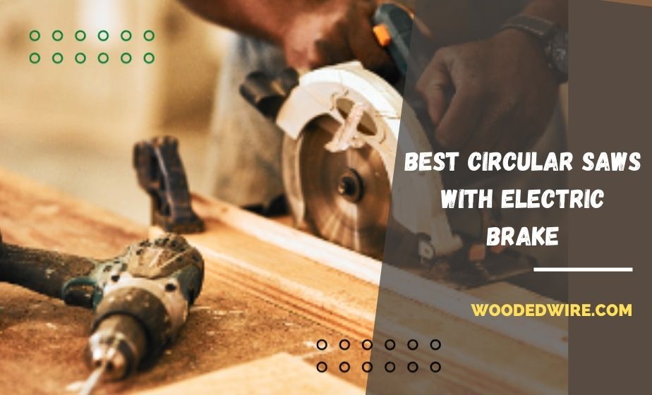 Best Circular Saws With Electric Brake