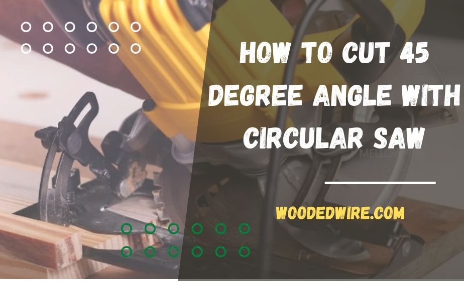 how to cut 45 degree angle with circular saw