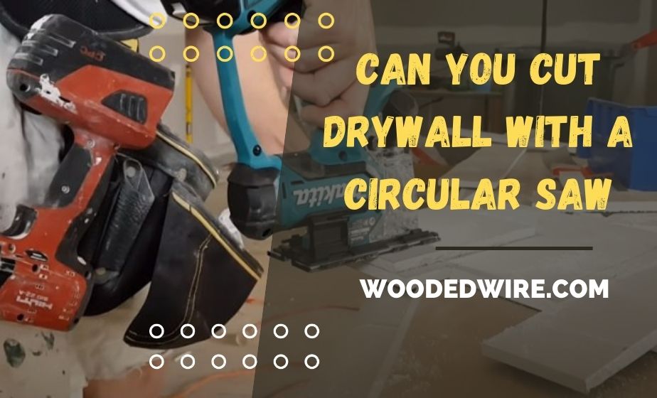 can you cut drywall with a circular saw